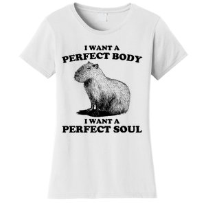 Capybara I Want A Perfect Body I Wan A Perfect Soul Women's T-Shirt