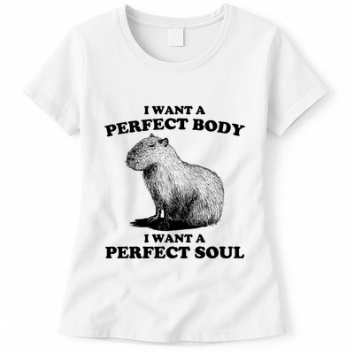 Capybara I Want A Perfect Body I Wan A Perfect Soul Womens T-Shirt