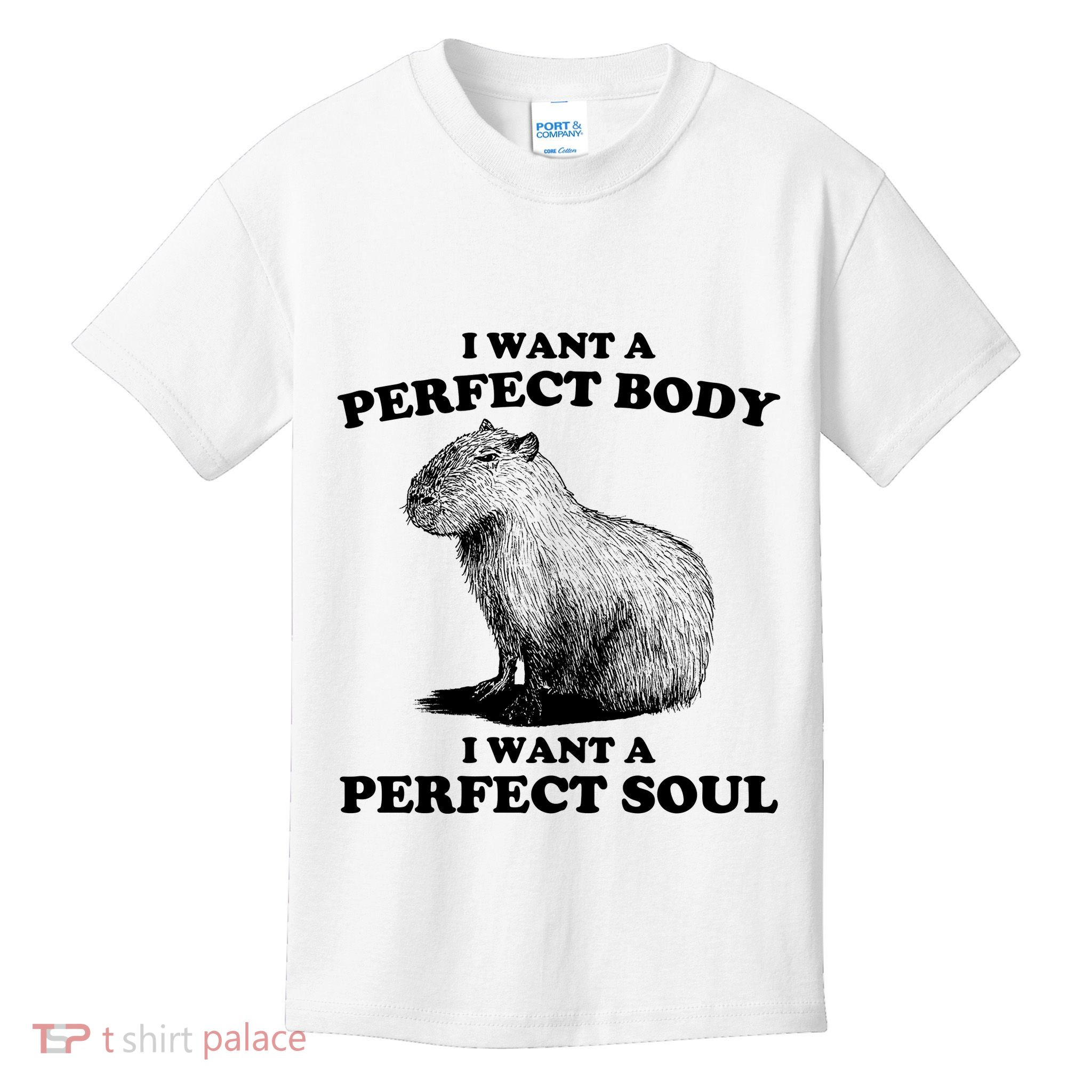 Capybara I Want A Perfect Body I Wan A Perfect Soul Kids T-Shirt
