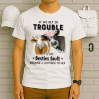 Cow If We Get In Trouble It's My Besties Fault T-Shirt