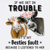 Cow If We Get In Trouble It's My Besties Fault T-Shirt