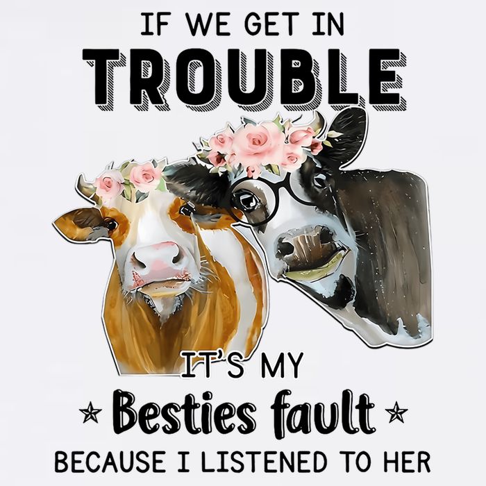 Cow If We Get In Trouble It's My Besties Fault T-Shirt