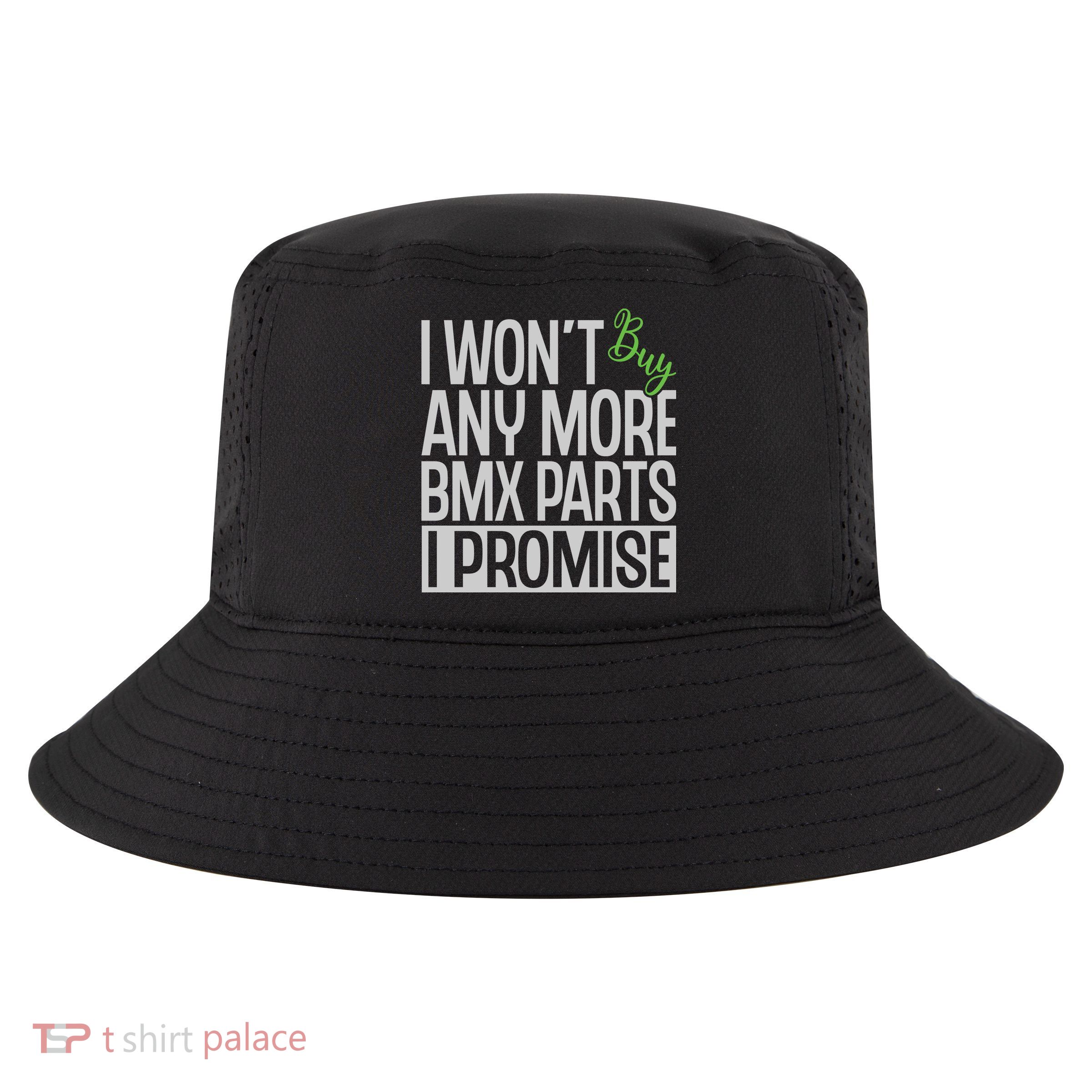 Cycling I Wont Buy Anymore Bmx Parts I Promise Gift Cool Comfort Performance Bucket Hat