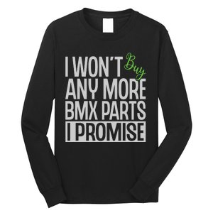 Cycling I Wont Buy Anymore Bmx Parts I Promise Gift Long Sleeve Shirt