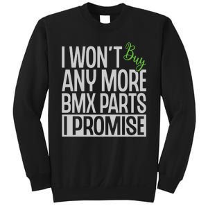 Cycling I Wont Buy Anymore Bmx Parts I Promise Gift Sweatshirt