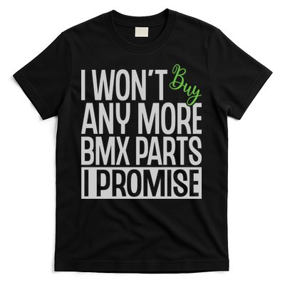 Cycling I Wont Buy Anymore Bmx Parts I Promise Gift T-Shirt