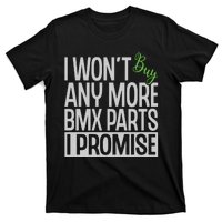 Cycling I Wont Buy Anymore Bmx Parts I Promise Gift T-Shirt