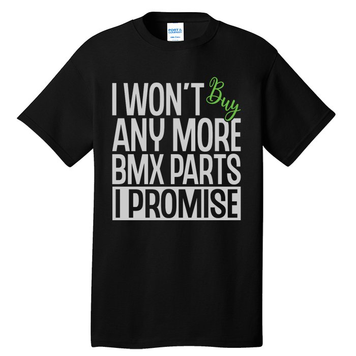 Cycling I Wont Buy Anymore Bmx Parts I Promise Gift Tall T-Shirt