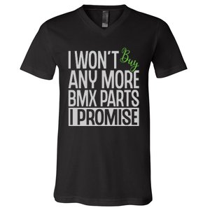 Cycling I Wont Buy Anymore Bmx Parts I Promise Gift V-Neck T-Shirt