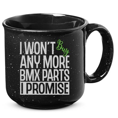 Cycling I Wont Buy Anymore Bmx Parts I Promise Gift 15oz Campfire Ceramic Mug