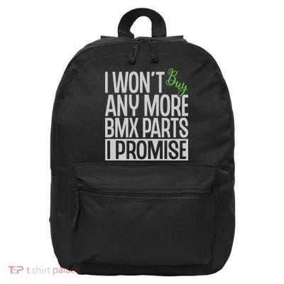 Cycling I Wont Buy Anymore Bmx Parts I Promise Gift 16 in Basic Backpack