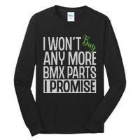 Cycling I Wont Buy Anymore Bmx Parts I Promise Gift Tall Long Sleeve T-Shirt