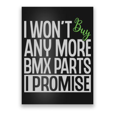 Cycling I Wont Buy Anymore Bmx Parts I Promise Gift Poster