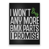 Cycling I Wont Buy Anymore Bmx Parts I Promise Gift Poster