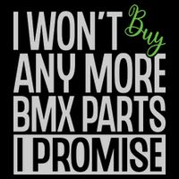 Cycling I Wont Buy Anymore Bmx Parts I Promise Gift Poster