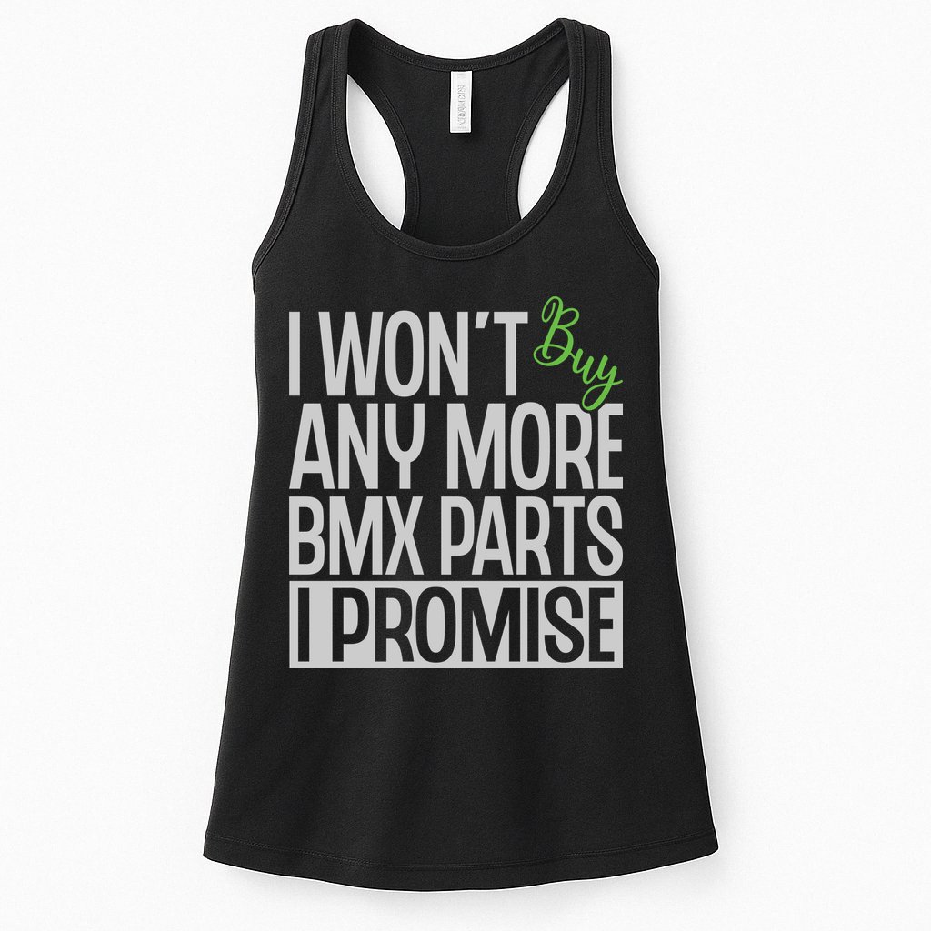 Cycling I Wont Buy Anymore Bmx Parts I Promise Gift Womens Tank Top