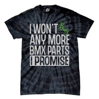 Cycling I Wont Buy Anymore Bmx Parts I Promise Gift Tie-Dye T-Shirt