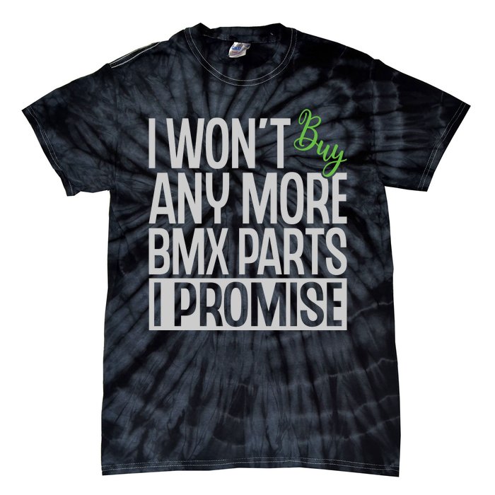 Cycling I Wont Buy Anymore Bmx Parts I Promise Gift Tie-Dye T-Shirt