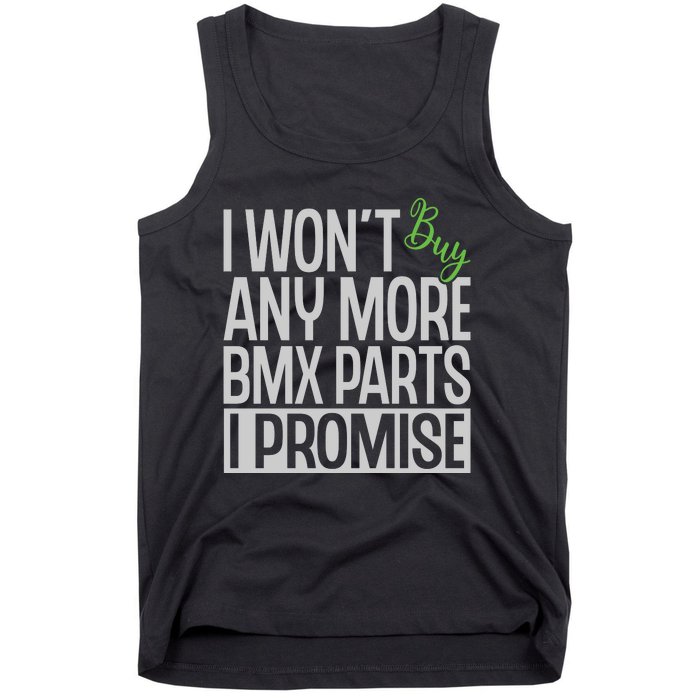 Cycling I Wont Buy Anymore Bmx Parts I Promise Gift Tank Top