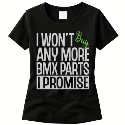 Cycling I Wont Buy Anymore Bmx Parts I Promise Gift Womens T-Shirt