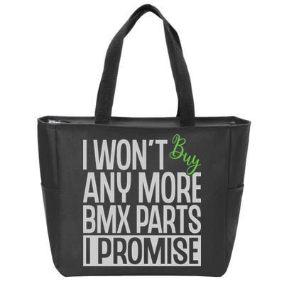 Cycling I Wont Buy Anymore Bmx Parts I Promise Gift Zip Tote Bag