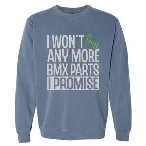 Cycling I Wont Buy Anymore Bmx Parts I Promise Gift Garment-Dyed Sweatshirt