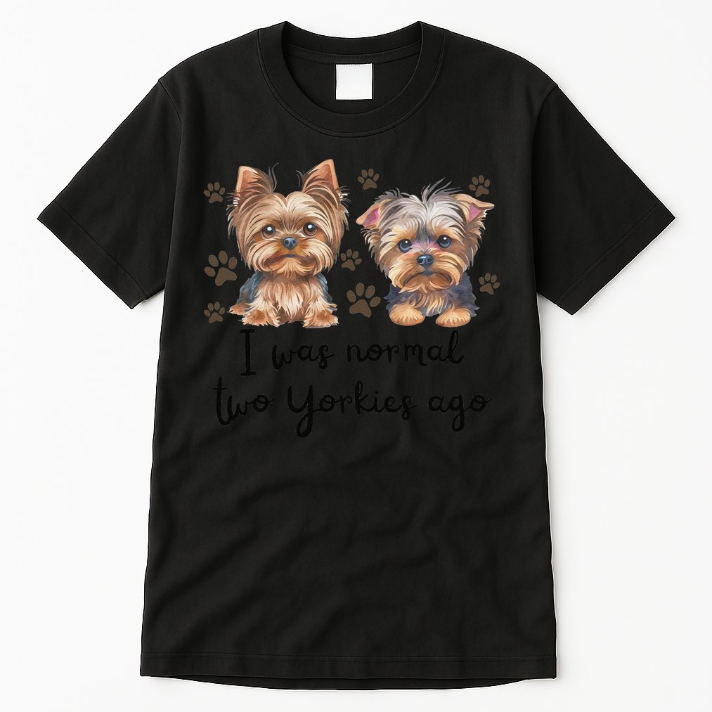 Cute I Was Normal Two Yorkie Ago Yorkie Mom Dad Mothers Day Tall T-Shirt