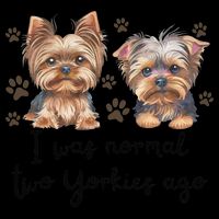 Cute I Was Normal Two Yorkie Ago Yorkie Mom Dad Mothers Day Tall T-Shirt