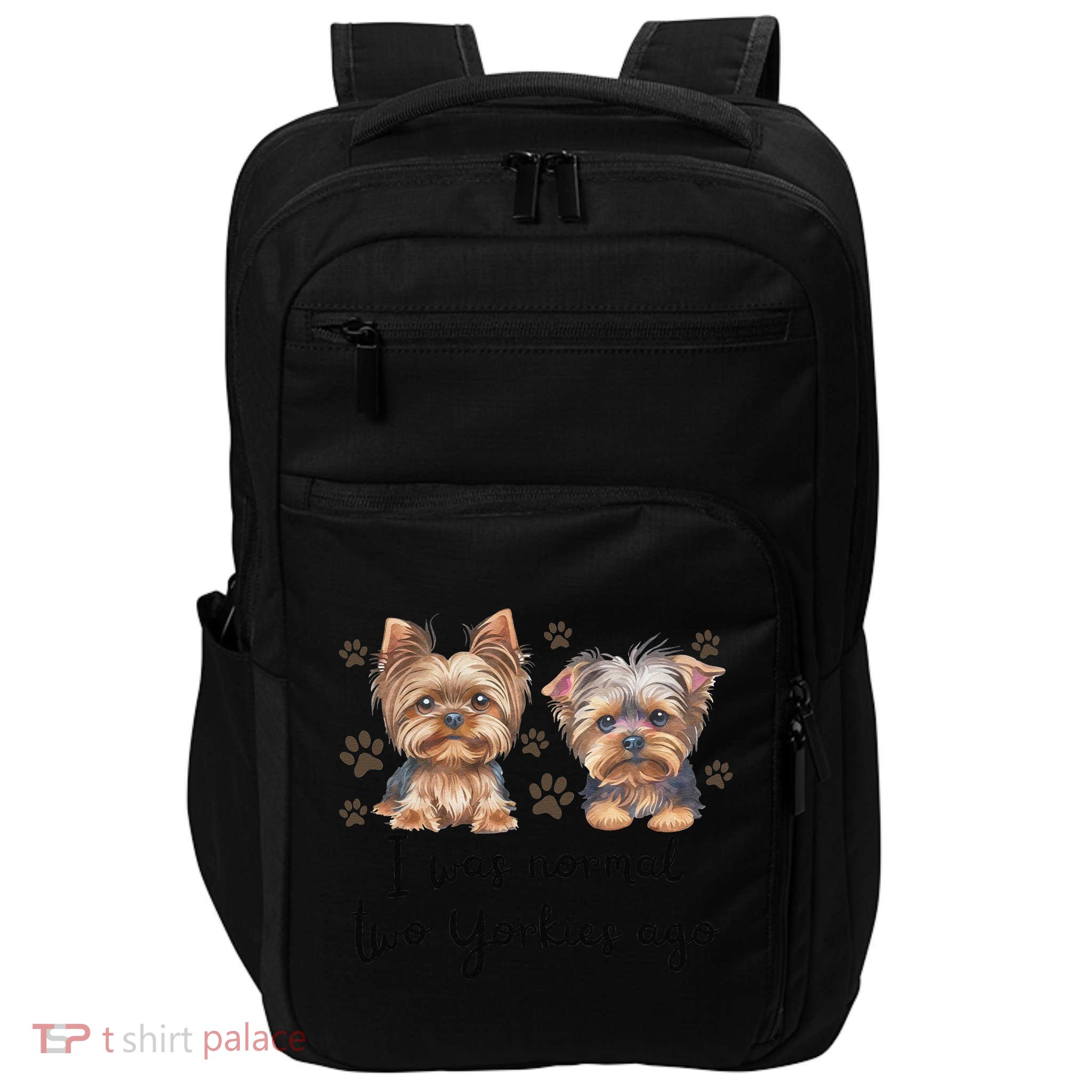Cute I Was Normal Two Yorkie Ago Yorkie Mom Dad Mothers Day Impact Tech Backpack