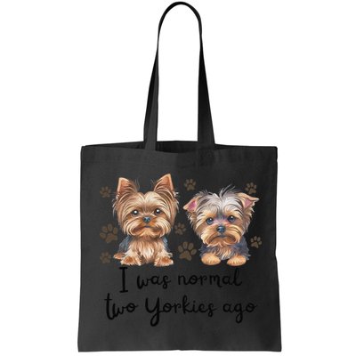 Cute I Was Normal Two Yorkie Ago Yorkie Mom Dad Mothers Day Bag