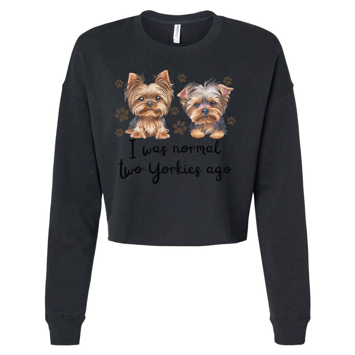 Cute I Was Normal Two Yorkie Ago Yorkie Mom Dad Mothers Day Cropped Pullover Crew