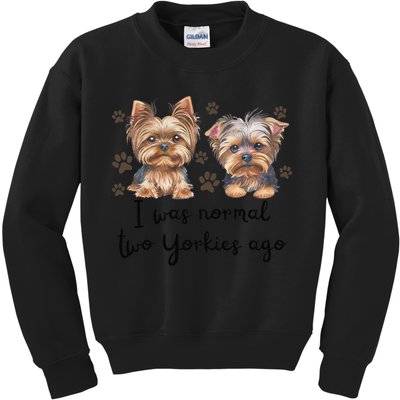 Cute I Was Normal Two Yorkie Ago Yorkie Mom Dad Mothers Day Kids Sweatshirt