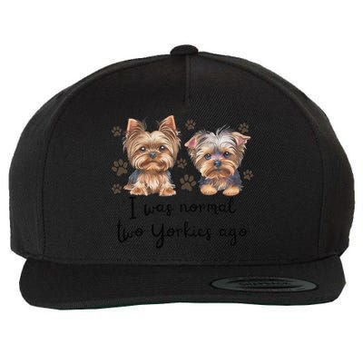 Cute I Was Normal Two Yorkie Ago Yorkie Mom Dad Mothers Day Wool Snapback Cap