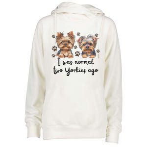 Cute I Was Normal Two Yorkie Ago Yorkie Mom Dad Mothers Day Womens Funnel Neck Pullover Hood