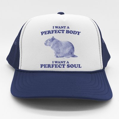 Capybara I Want A Perfect Body I Want A Perfect Soul Meme Trucker Hat