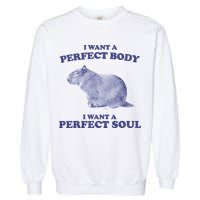 Capybara I Want A Perfect Body I Want A Perfect Soul Meme Garment-Dyed Sweatshirt