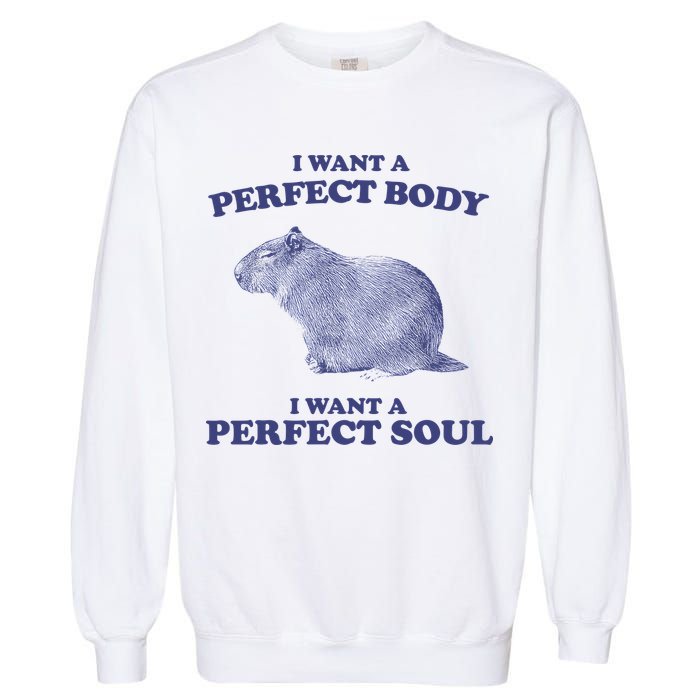 Capybara I Want A Perfect Body I Want A Perfect Soul Meme Garment-Dyed Sweatshirt