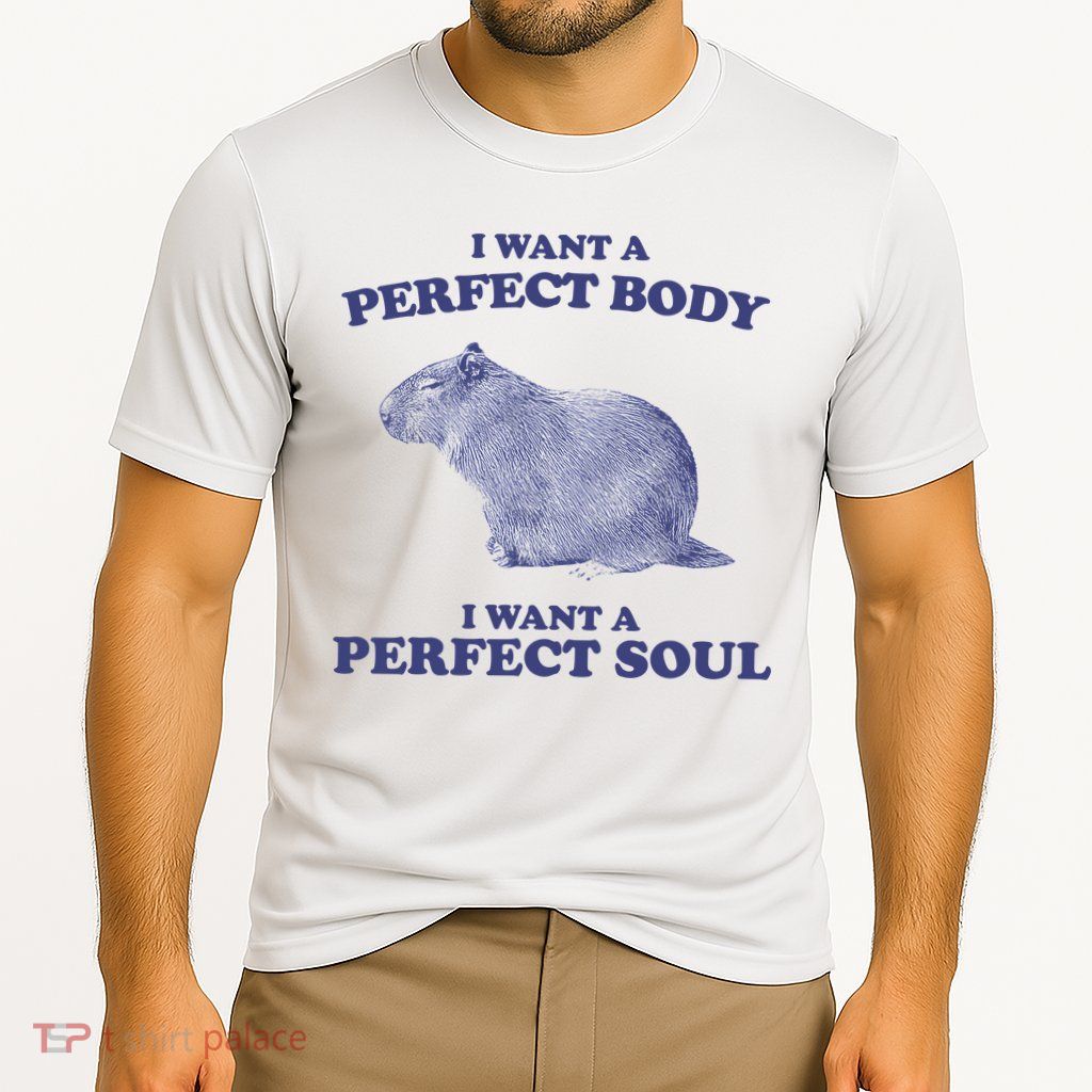 Capybara I Want A Perfect Body I Want A Perfect Soul Meme Performance Shirt