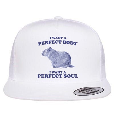 Capybara I Want A Perfect Body I Want A Perfect Soul Meme Flatbill Hat