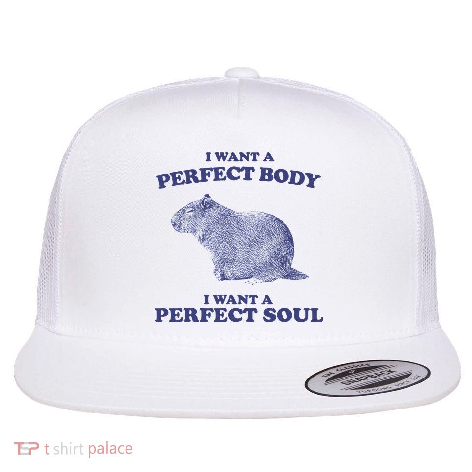 Capybara I Want A Perfect Body I Want A Perfect Soul Meme Flatbill Hat