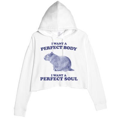 Capybara I Want A Perfect Body I Want A Perfect Soul Meme Crop Fleece Hoodie
