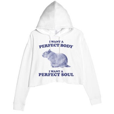 Capybara I Want A Perfect Body I Want A Perfect Soul Meme Crop Fleece Hoodie