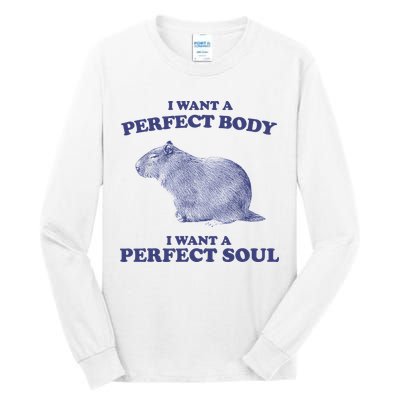 Capybara I Want A Perfect Body I Want A Perfect Soul Meme Tall Long Sleeve T-Shirt