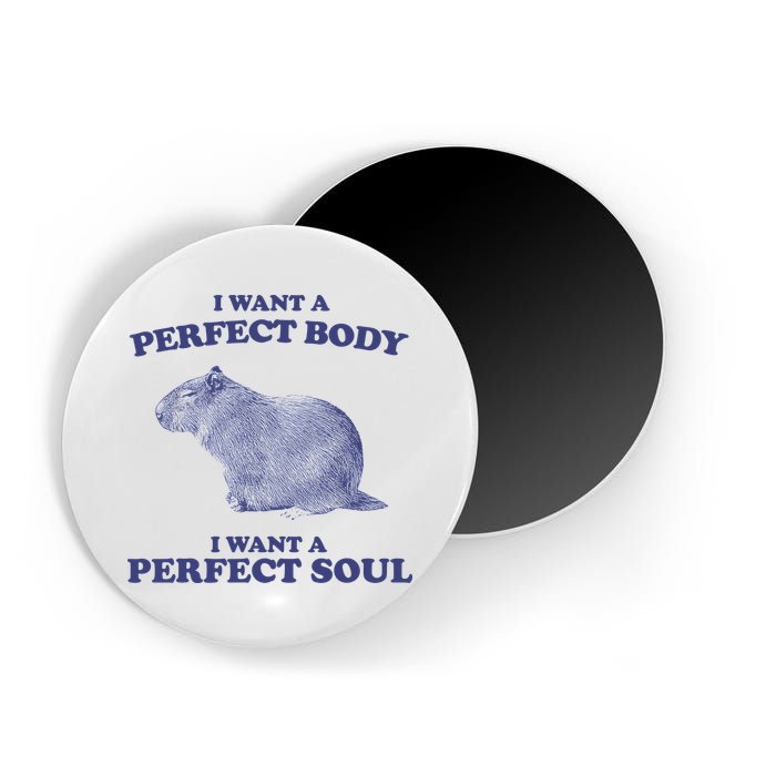 Capybara I Want A Perfect Body I Want A Perfect Soul Meme Magnet