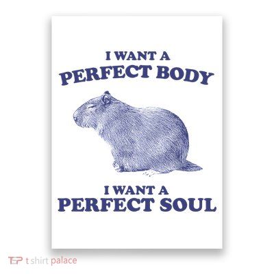 Capybara I Want A Perfect Body I Want A Perfect Soul Meme Poster