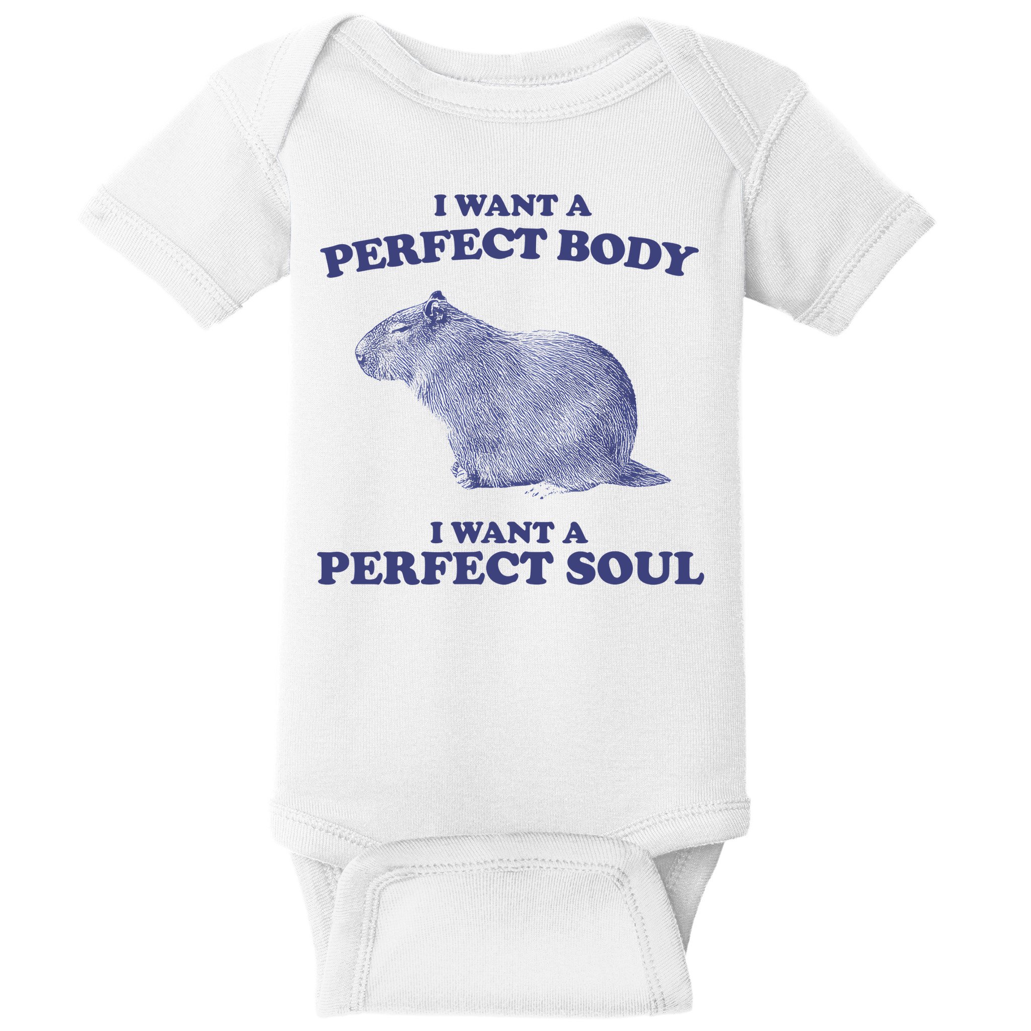 Capybara I Want A Perfect Body I Want A Perfect Soul Meme Baby Bodysuit