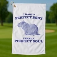 Capybara I Want A Perfect Body I Want A Perfect Soul Meme Golf Towel