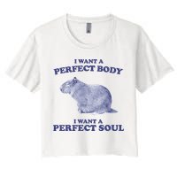 Capybara I Want A Perfect Body I Want A Perfect Soul Meme Women's Crop Top Tee