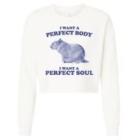 Capybara I Want A Perfect Body I Want A Perfect Soul Meme Cropped Pullover Crew