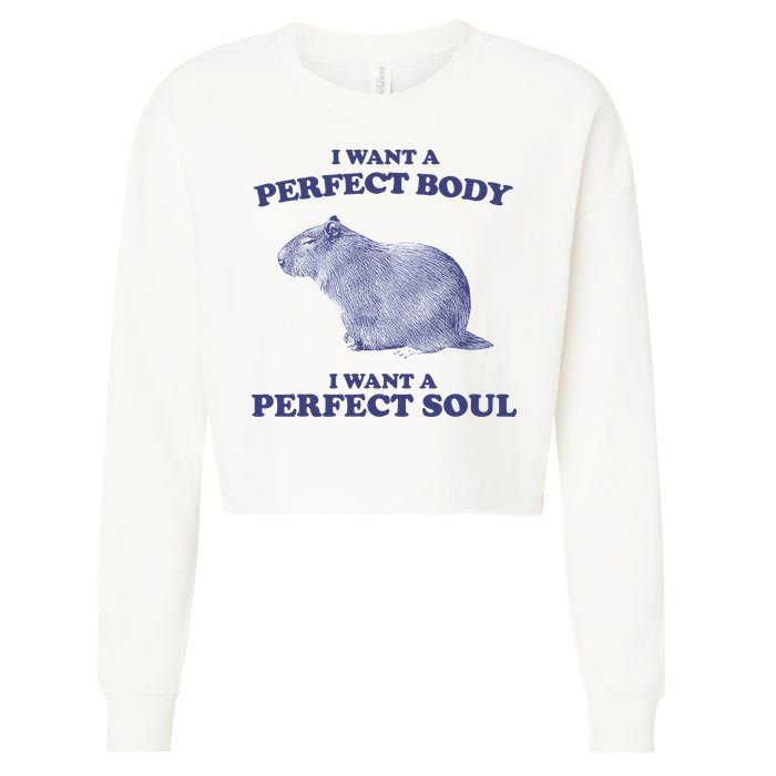 Capybara I Want A Perfect Body I Want A Perfect Soul Meme Cropped Pullover Crew